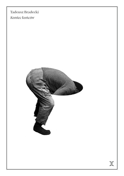 okładka Koniec końców książka | Tadeusz Bradecki