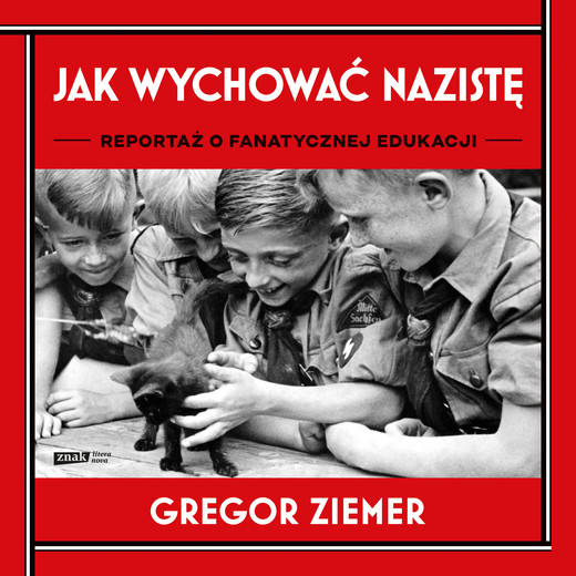 okładka Jak wychować nazistę. Reportaż o fanatycznej edukacji audiobook | MP3 | Gregor Ziemer