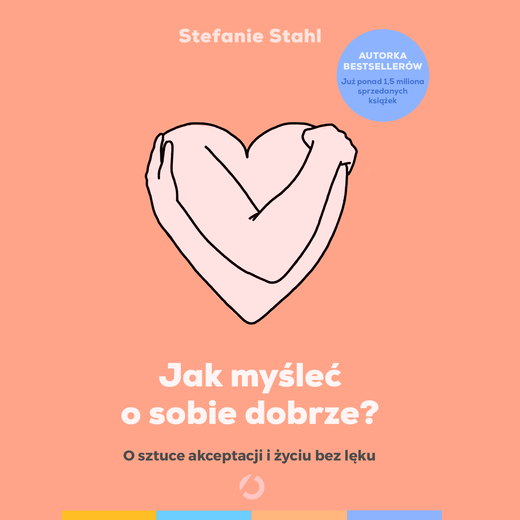 okładka Jak myśleć o sobie dobrze? O sztuce akceptacji i życiu bez lęku audiobook | MP3 | Stefanie Stahl