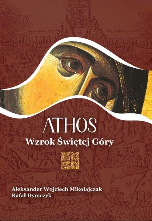 okładka Athos Wzrok Świętej Góry książka | Aleksander Wojciech Mikołajczak, Rafał Dymczyk