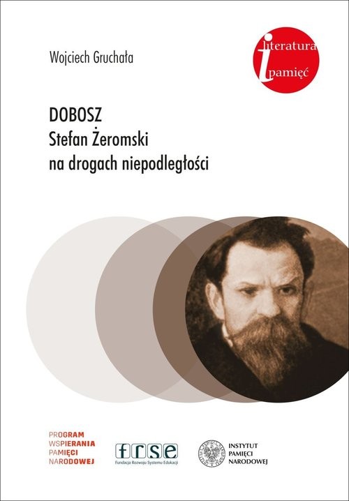 okładka Dobosz Stefan Żeromski na drogach niepodległości książka | Wojciech Gruchała