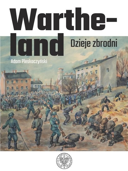 okładka Wartheland Dzieje zbrodni książka | Adam Pleskaczyński