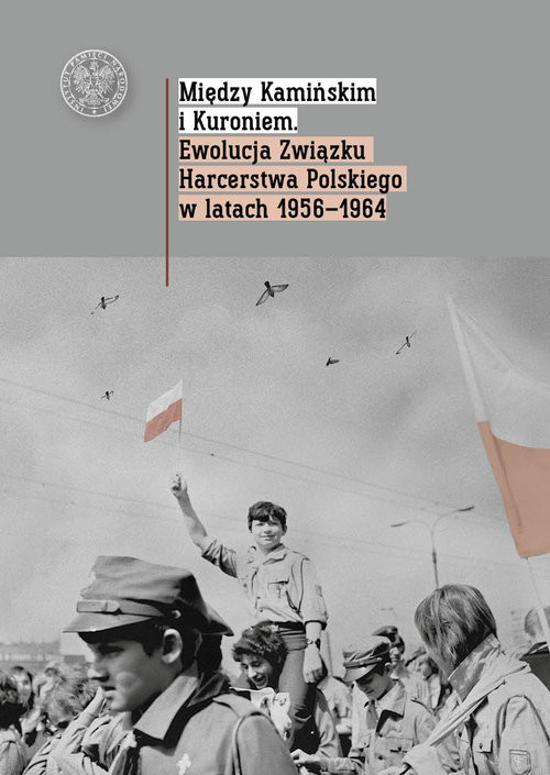 okładka Między Kamińskim i Kuroniem Ewolucja Związku Harcerstwa Polskiego w latach 1956 1964. książka
