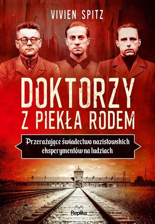 okładka Doktorzy z piekła rodem Przerażające świadectwo nazistowskich eksperymentów na ludziach książka | Vivien Spitz