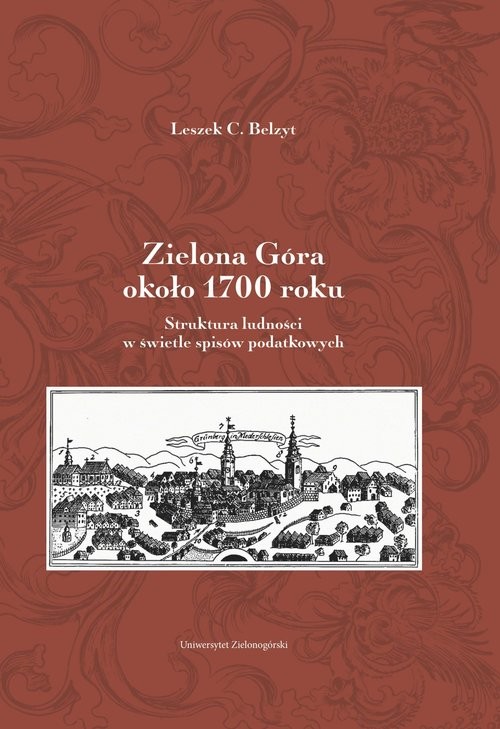 okładka Zielona Góra około 1700 roku Struktura ludności w świetle spisów podatkowych książka | Leszek Belzyt