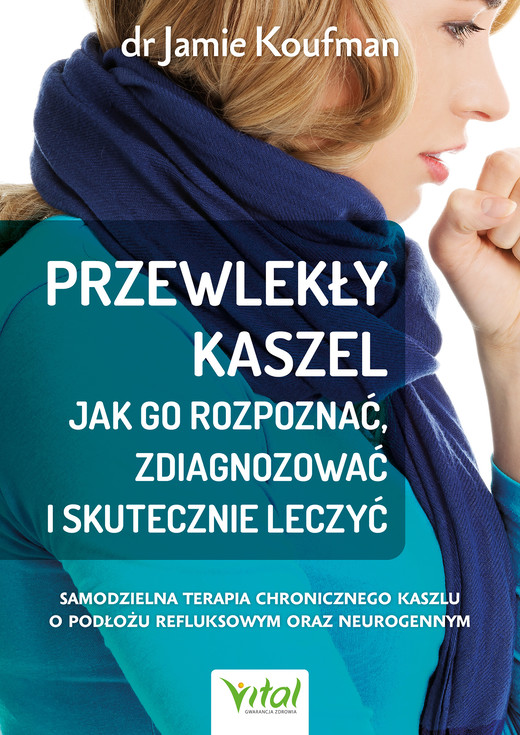 okładka Przewlekły kaszel - jak go rozpoznać, zdiagnozować i skutecznie leczyć. ebook | epub, mobi, pdf | Jamie Koufman
