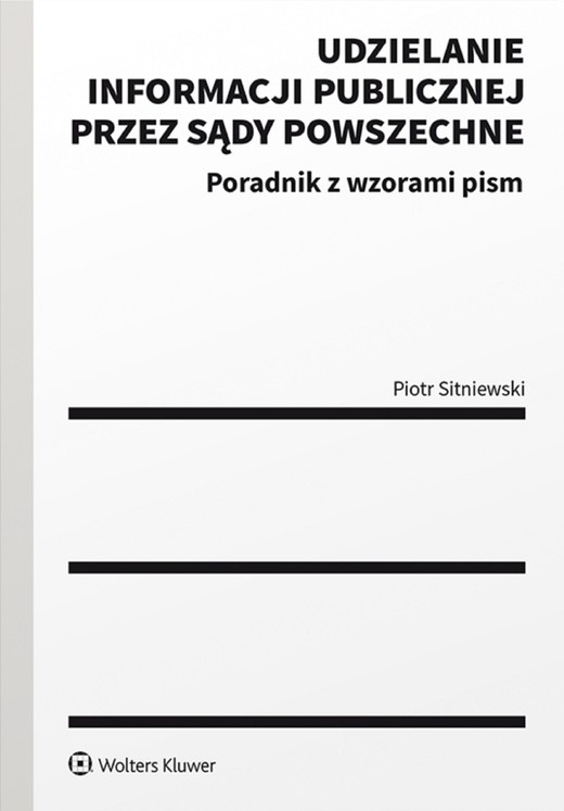 okładka Udzielanie informacji publicznej przez sądy powszechne. Poradnik z wzorami pism (pdf) ebook | pdf | Piotr Sitniewski