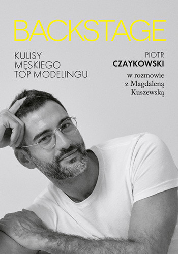 okładka BACKSTAGE. Kulisy męskiego topmodelingu
 książka | Kuszewska Magdalena, Piotr Czaykowski