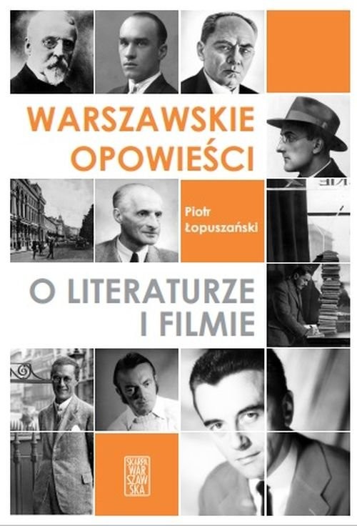 okładka Warszawskie opowieści o literaturze i filmie
 książka | Piotr Łopuszański