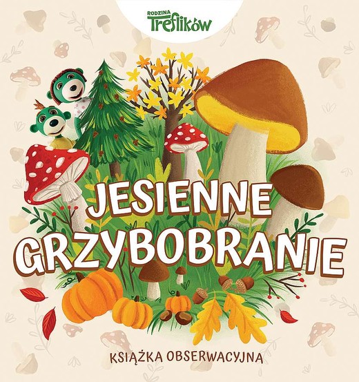 okładka Jesienne grzybobranie. Rodzina Treflików. Książka obserwacyjna
 książka