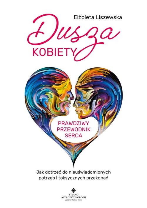 okładka Dusza kobiety - prawdziwy przewodnik serca książka | Elżbieta Liszewska