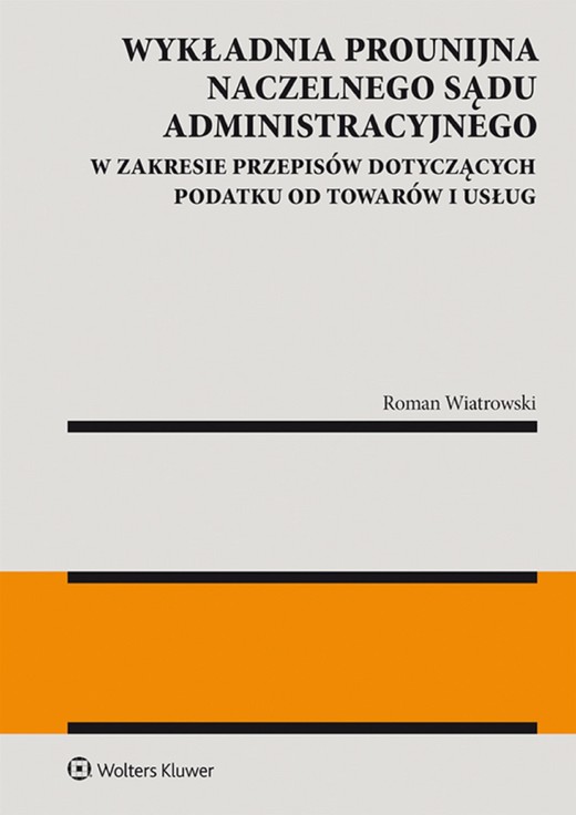 okładka Wykładnia prounijna Naczelnego Sądu Administracyjnego w zakresie przepisów dotyczących podatku od towarów i usług (pdf) ebook | pdf | Roman Wiatrowski