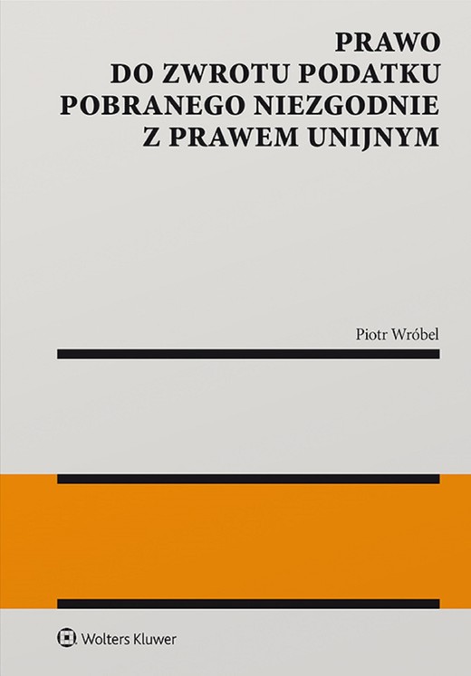 okładka Prawo do zwrotu podatku pobranego niezgodnie z prawem unijnym (pdf) ebook | pdf | Piotr Wróbel