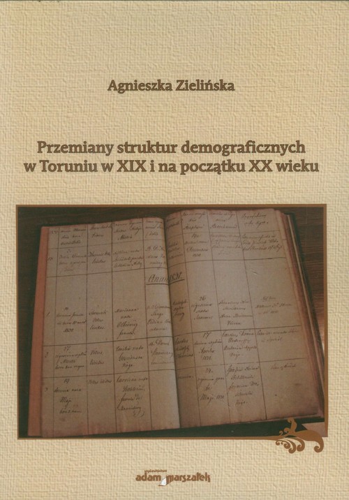 okładka Przemiany struktur demograficznych w Toruniu w XIX i na początku XX wieku książka | Agnieszka Zielińska