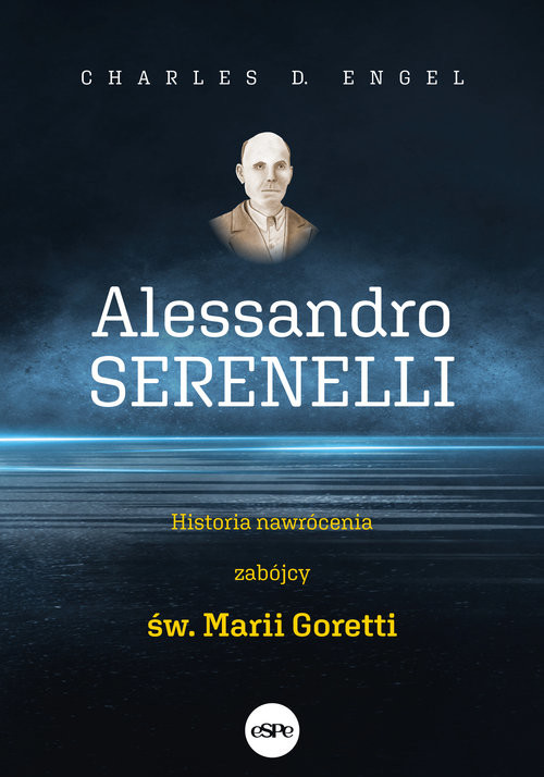 okładka Alessandro Serenelli Historia nawrócenia zabójcy Marii Goretti książka | Engel D.Charles