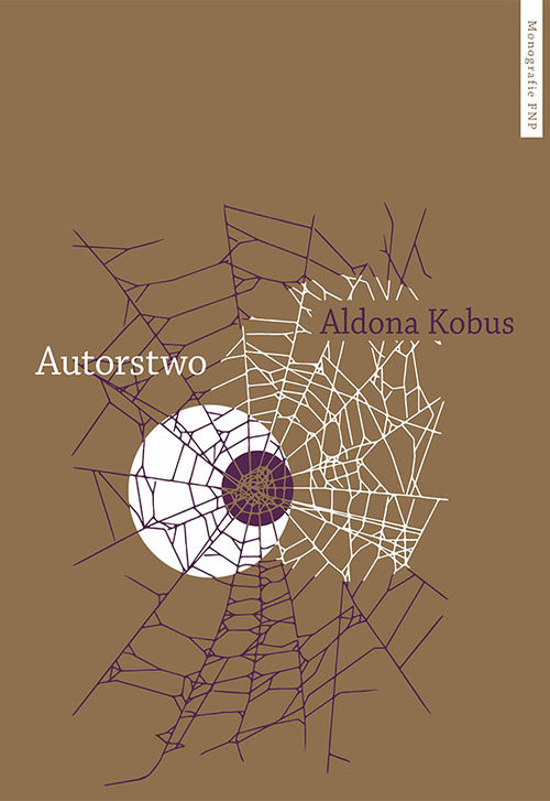 okładka Autorstwo Urynkowienie literatury i fantazmat podmiotu autorskiego książka | Aldona Kobus