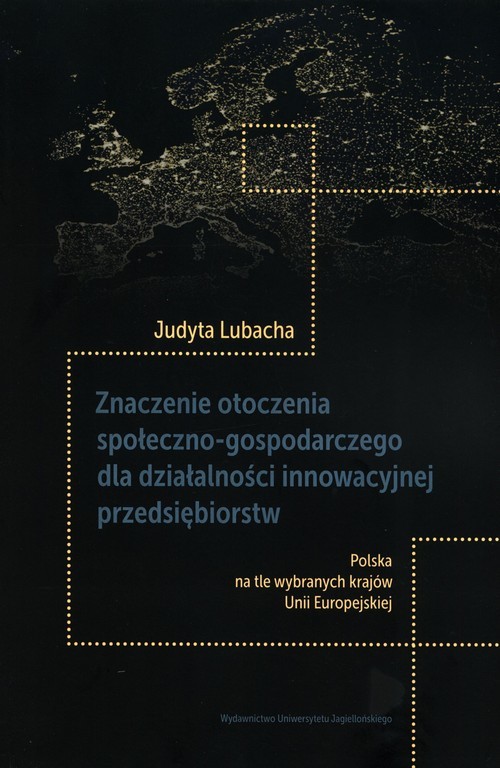 okładka Znaczenie otoczenia społeczno-gospodarczego dla działalności innowacyjnej przedsiębiorstw książka | Judyta Lubacha