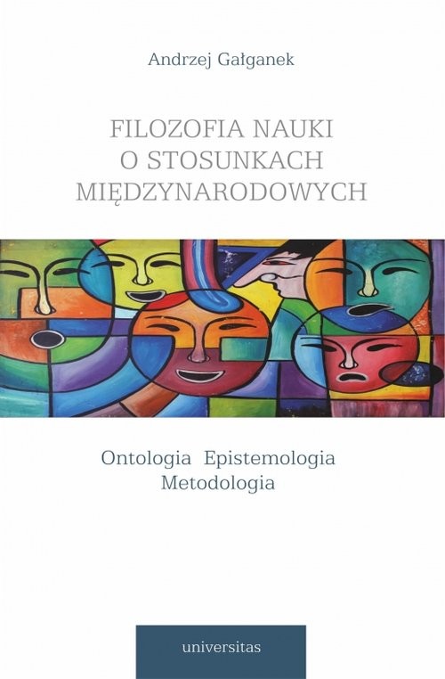 okładka Filozofia nauki o stosunkach międzynarodowych Ontologia Epistemologia Metodologia książka | Andrzej Gałganek