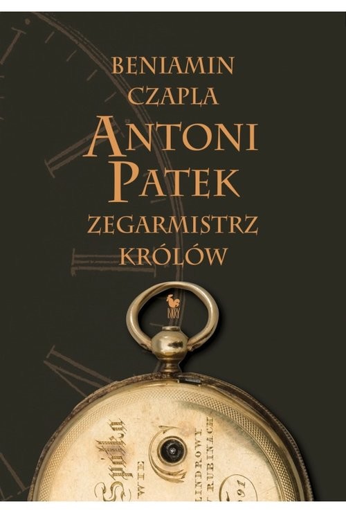 okładka Antoni Patek Zegarmistrz królów Śladami życia książka | Beniamin Czapla