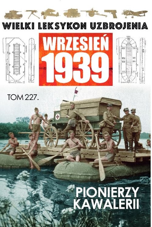okładka Wielki Leksykon Uzbrojenia. Wrzesień 1939 t.227 Pionierzy kawalerii książka | Opracowania Zbiorowe