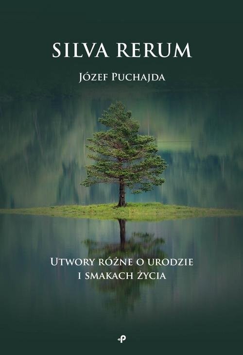 okładka Silva Rerum Utwory różne o urodzie i smakach życia książka | Józef Puchajda