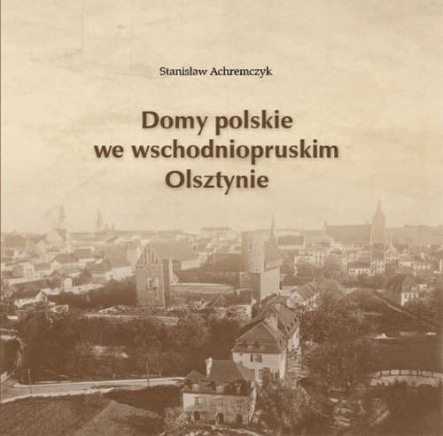 okładka Domy polskie we wschodniopruskim Olsztynie książka | Achremczyk Stanisław