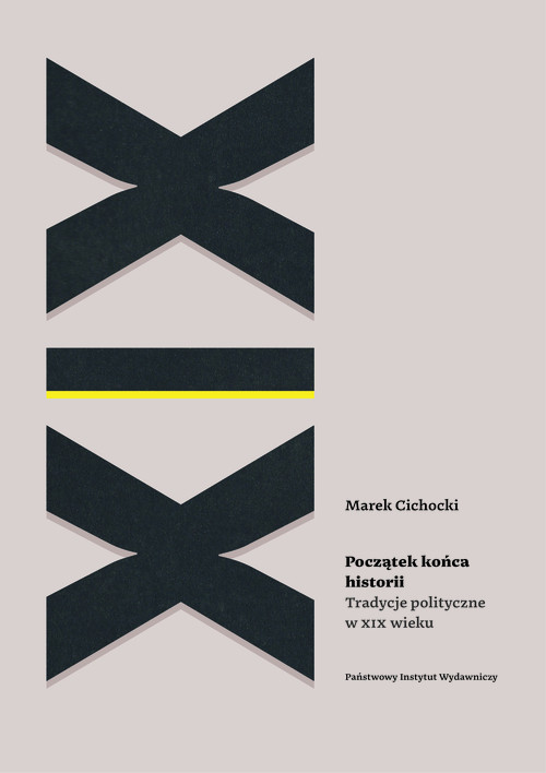okładka Początek końca historii Tradycje polityczne w XIX wieku książka | Marek Cichocki
