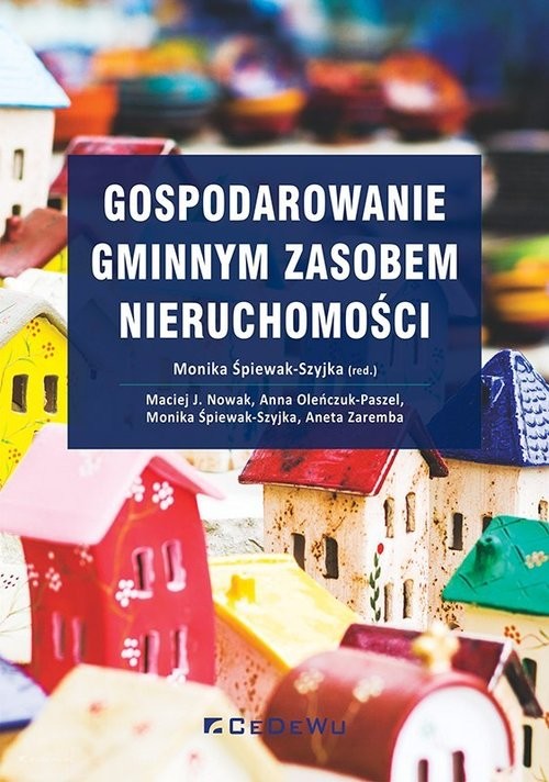 okładka Gospodarowanie gminnym zasobem nieruchomości książka | Śpiewak-Szyjka Monika, Nowak MaciejJ., Anna Oleńczuk-Paszel, Śpiewak-Szyjka Monika