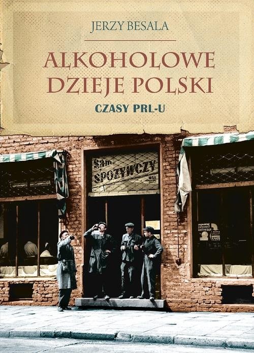 okładka Alkoholowe dzieje Polski Czasy PRL-u książka | Jerzy Besala