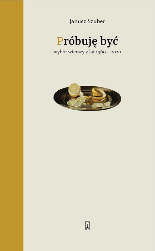 okładka Próbuję być. Wybór wierszy z lat 1969-2020
 książka | Janusz Szuber