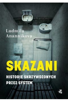 okładka Skazani. Historie skrzywdzonych przez system
 książka | Ludmiła Anannikova