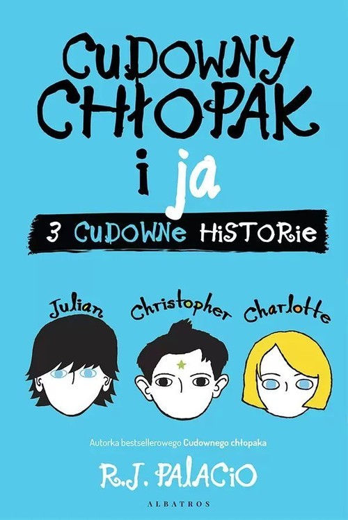 okładka Cudowny chłopak i ja Trzy cudowne historie książka | R.J. Palacio