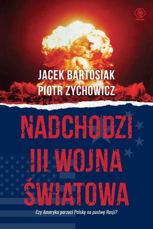 okładka Nadchodzi III wojna światowa Czy Ameryka porzuci Polskę na pastwę Rosji? książka | Jacek Bartosiak, Piotr Zychowicz