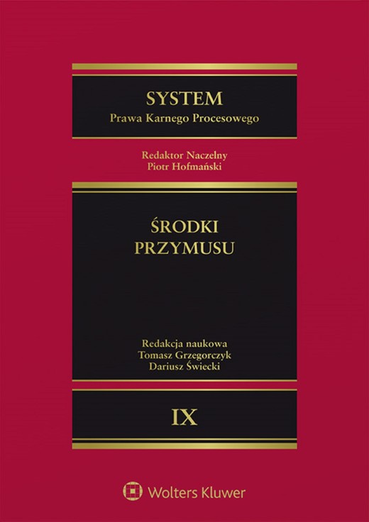 okładka System Prawa Karnego Procesowego. Tom 9. Środki przymusu (pdf) ebook | pdf | Tomasz Grzegorczyk, Dariusz Świecki, Piotr Hofmański (redaktor naukowy serii)