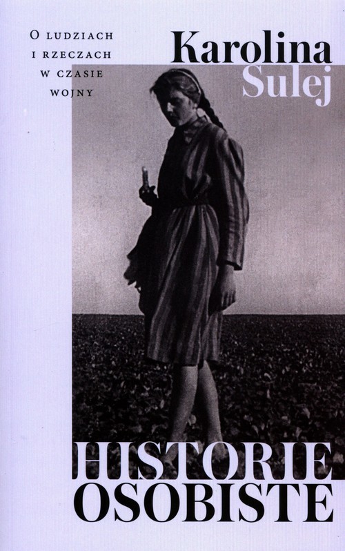 okładka Historie osobiste O ludziach i rzeczach w czasie wojny książka | Karolina Sulej