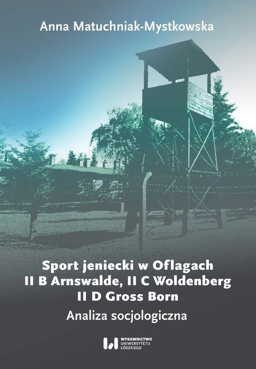 okładka Sport jeniecki w Oflagach II B Arnswalde, II C Woldenberg, II D Gross Born Analiza socjologiczna książka | Anna Matuchniak-Mystkowska
