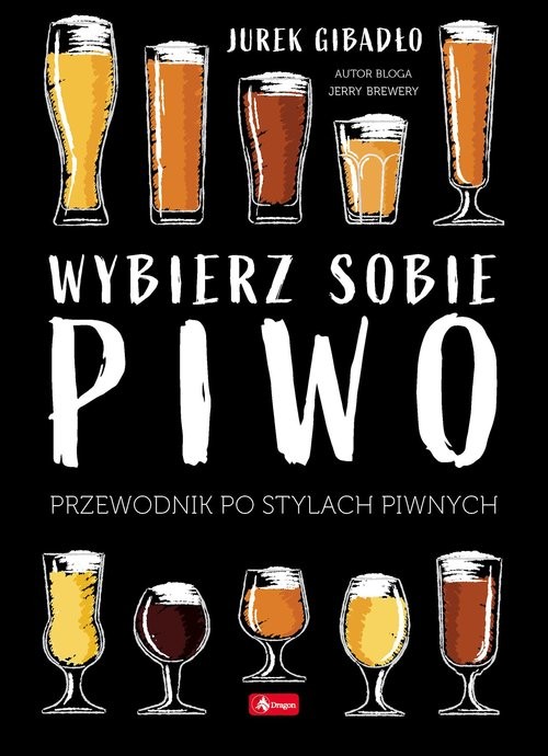 okładka Wybierz sobie piwo. Przewodnik po stylach piwnych książka | Jerzy Gibadło