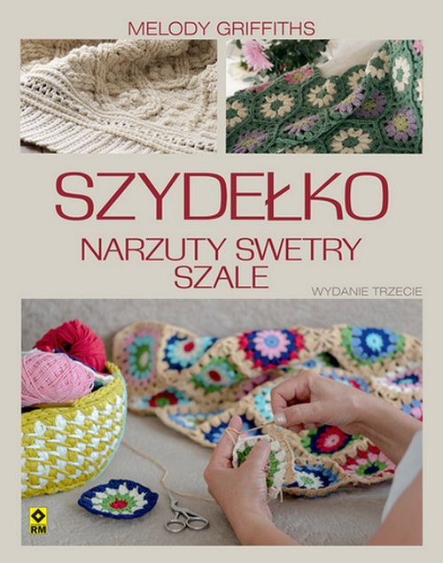 okładka Szydełko Narzuty, swetry, szale. Wyd. III książka | Griffiths Melody
