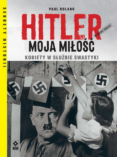 okładka Hitler moja miłość Kobiety w służbie swastyki. Wyd. II książka | Paul Roland