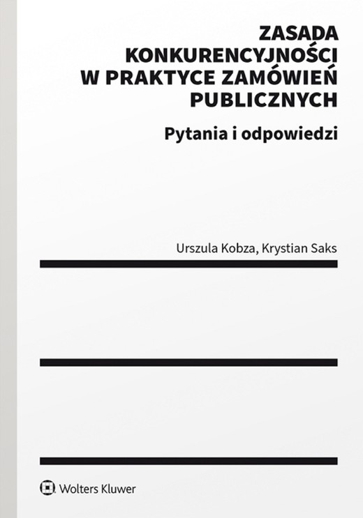 okładka Zasada konkurencyjności w praktyce zamówień publicznych. Pytania i odpowiedzi (pdf) ebook | pdf | Urszula Kobza, Krystian Saks
