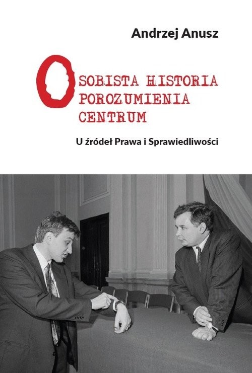 okładka Osobista Historia Porozumienia Centrum U źródeł Prawa i Sprawiedliwości książka | Andrzej Anusz