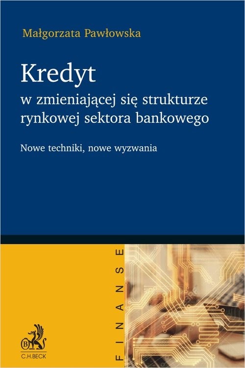 okładka Kredyt w zmieniającej się strukturze rynkowej sektora bankowego - nowe techniki, nowe wyzwania książka | dr hab.MałgorzataPawłowska