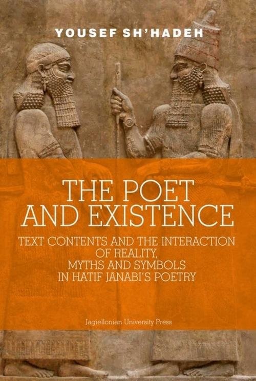 okładka The Poet and Existence Text Contents and the Interaction of Reality, Myths and Symbols in Hatif Janabi’s Poetry książka | Yousef Sh'hadeh