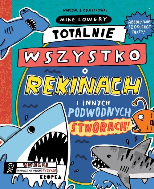 okładka Totalnie wszystko o rekinach i innych podwodnych stworach książka | Mike Lowery