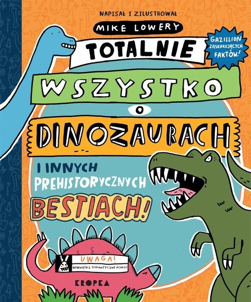 okładka Totalnie wszystko o dinozaurach i innych prehistorycznych bestiach książka | Mike Lowery