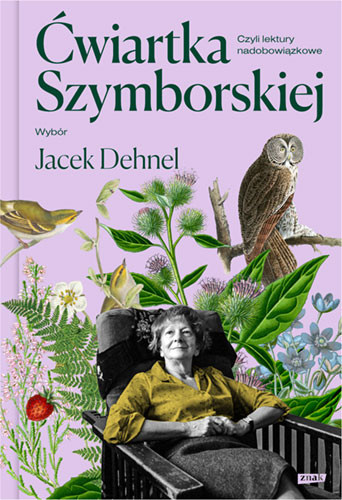okładka Ćwiartka Szymborskiej, czyli lektury nadobowiązkowe. Wybór Jacek Dehnel
 książka | Wisława Szymborska, Jacek Dehnel