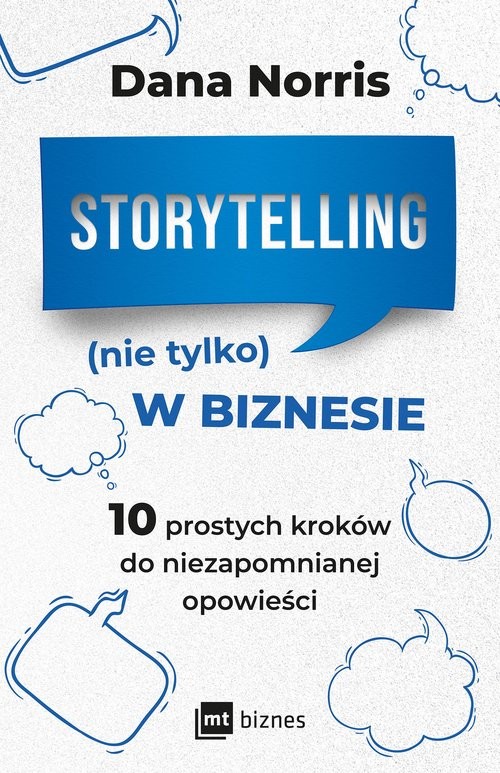 okładka Storytelling (nie tylko) w biznesie 10 prostych kroków do niezapomnianej opowieści książka | Dana Norris
