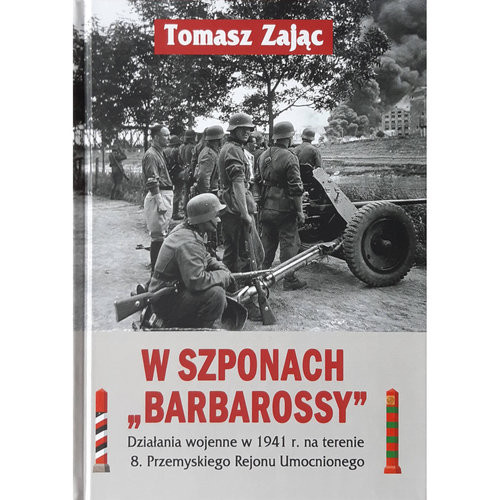 okładka W szponach Barbarossy Działania wojenne w 1941 na terenie 8. Przemyskiego Rejonu Umocnionego książka | Tomasz Zając