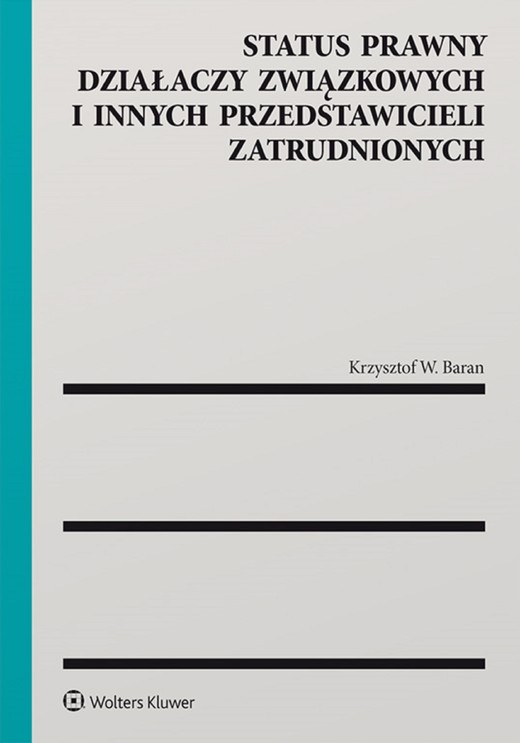 okładka Status prawny działaczy związkowych i innych przedstawicieli zatrudnionych (pdf) ebook | pdf | Krzysztof W. Baran