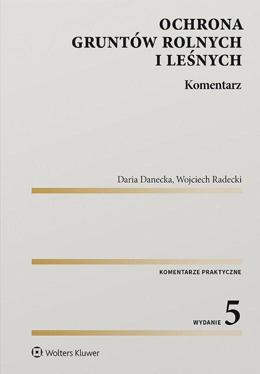 okładka Ochrona gruntów rolnych i leśnych. Komentarz (pdf) ebook | pdf | Daria Danecka, Wojciech Radecki
